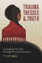 Trauma, Tresses, and Truth (Untangling Our Hair Through Personal Narratives) by Lyzette Wanzer, 9781641606707