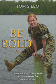 Be Bold (How a Marine Corps Hero Broke Barriers for Women at War) by Tom Sileo, 9781736620663