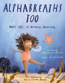 Alphabreaths Too (More ABCs of Mindful Breathing) by Christopher Willard, PsyD, Daniel Rechtschaffen, MA, Holly Clifton-Brown, 9781683648574
