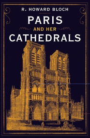 Paris and Her Cathedrals by R. Howard Bloch, 9781631493928