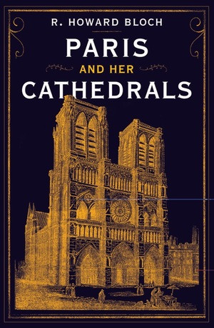 Paris and Her Cathedrals by R. Howard Bloch, 9781631493928
