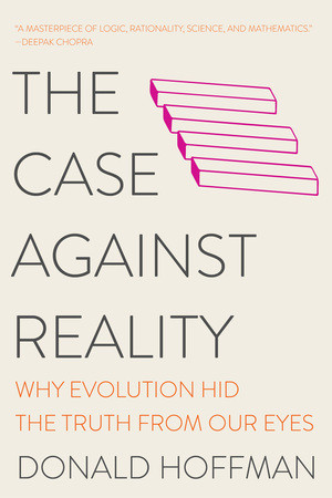The Case Against Reality (Why Evolution Hid the Truth from Our Eyes) - 9780393541489 by Donald Hoffman, 9780393541489