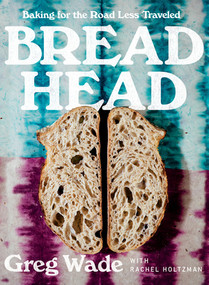 Bread Head (Baking for the Road Less Traveled) by Greg Wade, Rachel Holtzman, 9780393866742
