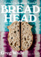 Bread Head (Baking for the Road Less Traveled) by Greg Wade, Rachel Holtzman, 9780393866742