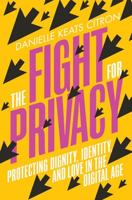The Fight for Privacy (Protecting Dignity, Identity, and Love in the Digital Age) by Danielle Keats Citron, 9780393882315