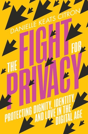 The Fight for Privacy (Protecting Dignity, Identity, and Love in the Digital Age) by Danielle Keats Citron, 9780393882315