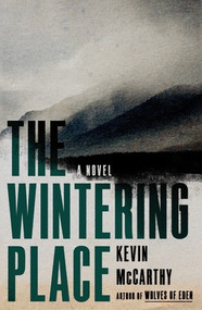 The Wintering Place (A Novel) by Kevin McCarthy, 9781324020486