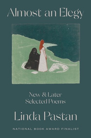 Almost an Elegy (New and Later Selected Poems) by Linda Pastan, 9781324021490