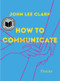 How to Communicate (Poems) by John Lee Clark, 9781324035343