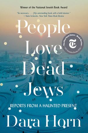 People Love Dead Jews (Reports from a Haunted Present) - 9781324035947 by Dara Horn, 9781324035947