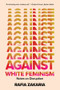 Against White Feminism (Notes on Disruption) - 9781324035992 by Rafia Zakaria, 9781324035992