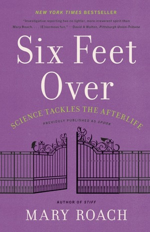 Six Feet Over (Science Tackles the Afterlife) - 9781324036043 by Mary Roach, 9781324036043