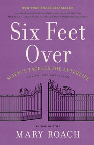 Six Feet Over (Science Tackles the Afterlife) - 9781324036043 by Mary Roach, 9781324036043