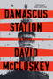 Damascus Station (A Novel) - 9781324036135 by David McCloskey, 9781324036135