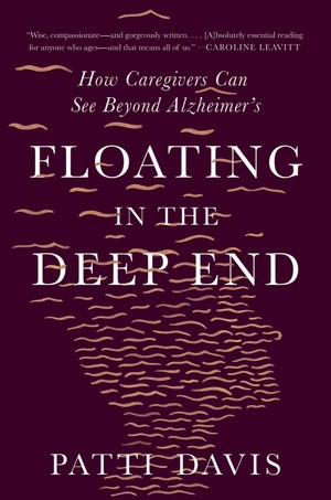 Floating in the Deep End (How Caregivers Can See Beyond Alzheimer's) - 9781324092339 by Patti Davis, 9781324092339
