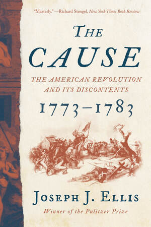 The Cause (The American Revolution and its Discontents, 1773-1783) - 9781324092346 by Joseph J. Ellis, 9781324092346