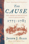 The Cause (The American Revolution and its Discontents, 1773-1783) - 9781324092346 by Joseph J. Ellis, 9781324092346