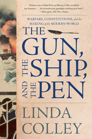 The Gun, the Ship, and the Pen (Warfare, Constitutions, and the Making of the Modern World) - 9781324092384 by Linda Colley, 9781324092384