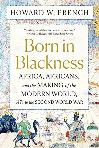 Born in Blackness (Africa, Africans, and the Making of the Modern World, 1471 to the Second World War) - 9781324092407 by Howard W. French, 9781324092407