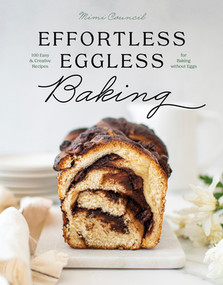 Effortless Eggless Baking (100 Easy & Creative Recipes for Baking without Eggs) by Mimi Council, 9781682686829