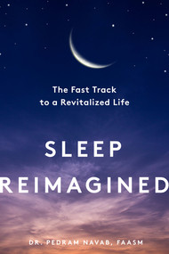 Sleep Reimagined (The Fast Track to a Revitalized Life) by Pedram Navab, 9781682687116
