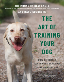 The Art of Training Your Dog (How to Gently Teach Good Behavior Using an E-Collar) - 9781682687611 by Monks of New Skete, Marc Goldberg, 9781682687611
