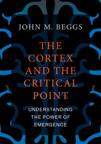 The Cortex and the Critical Point (Understanding the Power of Emergence) by John M. Beggs, 9780262544030