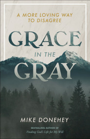 Grace in the Gray (A More Loving Way to Disagree) by Mike Donehey, 9780593194188