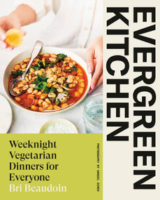 Evergreen Kitchen (Weeknight Vegetarian Dinners for Everyone) by Bri Beaudoin, 9780735241923