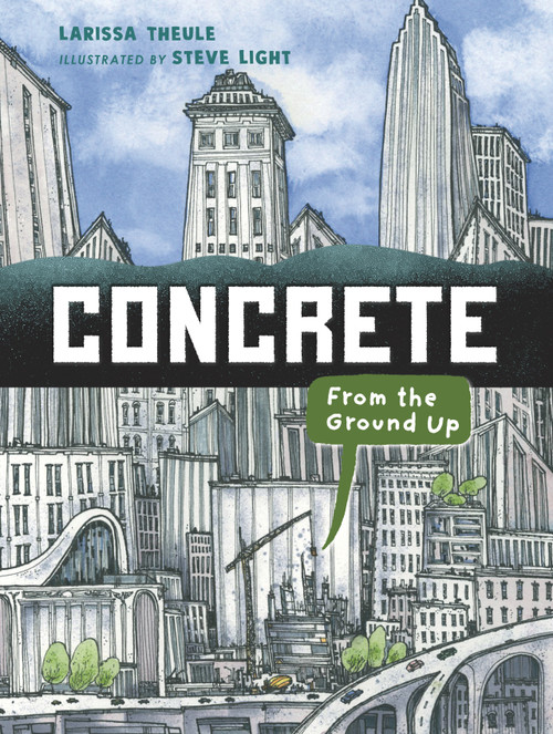 Concrete: From the Ground Up by Larissa Theule, Steve Light, 9781536212501