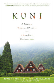 Kuni (A Japanese Vision and Practice for Urban-Rural Reconnection) by Tsuyoshi Sekihara, Richard McCarthy, Kathleen Finlay, 9781623177317
