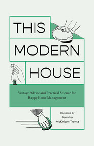 This Modern House (Vintage Advice and Practical Science for Happy Home Management) by Jennifer Mcknight Trontz, 9781683693253