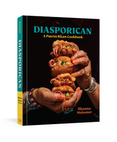 Diasporican (A Puerto Rican Cookbook) by Illyanna Maisonet, Michael W. Twitty, Dan Liberti, Erika P. Rodriguez, 9781984859761