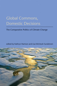 Global Commons, Domestic Decisions (The Comparative Politics of Climate Change) by Kathryn Harrison, Lisa McIntosh Sundstrom, 9780262514316