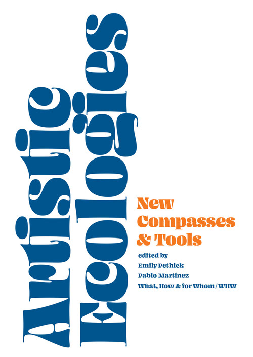 Artistic Ecologies (New Compasses and Tools) by Emily Pethick, Pablo Martinez, What, How & For Whom/WHW, 9783956796333