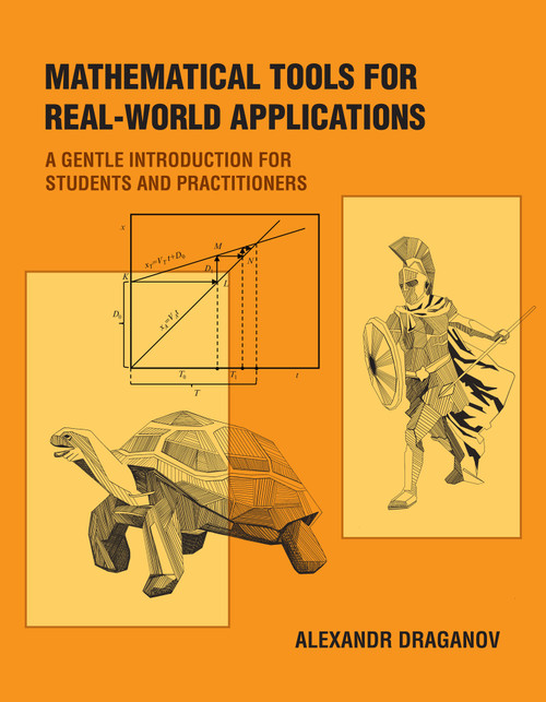 Mathematical Tools for Real-World Applications (A Gentle Introduction for Students and Practitioners) by Alexandr Draganov, 9780262543965