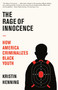 The Rage of Innocence (How America Criminalizes Black Youth) - 9780593080900 by Kristin Henning, 9780593080900