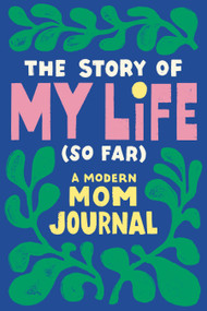 The Story of My Life (So Far) (A Modern Mom Journal) by Tiffany Durrah-Billingsley, 9780593436073