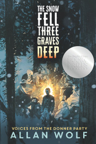 The Snow Fell Three Graves Deep (Voices from the Donner Party) - 9781536228199 by Allan Wolf, 9781536228199