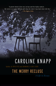 The Merry Recluse (A Life in Essays) by Caroline Knapp, 9781582433141