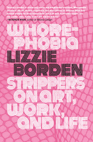 Whorephobia (Strippers on Art, Work, and Life) by Lizzie Borden, 9781644212271