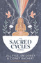 The Sacred Cycles Journal by Jill Pyle, Em Dewey, Cidney Bachert, Jessie White, 9781401970352