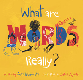 What Are Words, Really? by Alexi Lubomirski, Carlos Aponte, 9781536219807