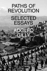 Paths of Revolution (Selected Essays) by Adolfo Gilly, 9781839765001