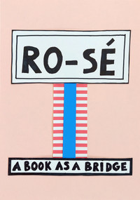 RO-SÉ (A Book as a Bridge) by Nathalie Du Pasquier, Luca Lo Pinto, 9783956796340