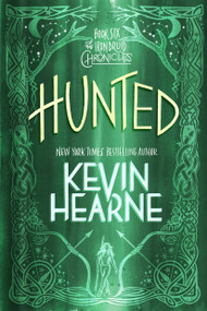 Hunted (Book Six of The Iron Druid Chronicles) by Kevin Hearne, 9780593359686