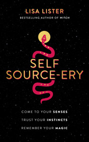 Self Source-ery (Come to Your Senses. Trust Your Instincts. Remember Your Magic.) by Lisa Lister, 9781401967475