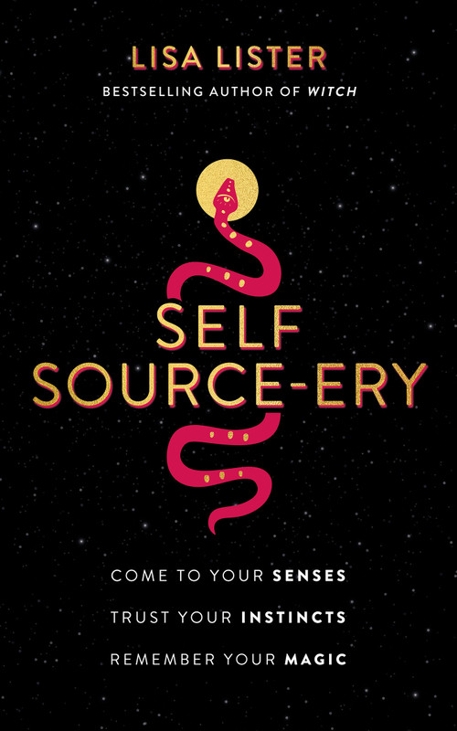 Self Source-ery (Come to Your Senses. Trust Your Instincts. Remember Your Magic.) by Lisa Lister, 9781401967475