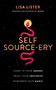 Self Source-ery (Come to Your Senses. Trust Your Instincts. Remember Your Magic.) by Lisa Lister, 9781401967475