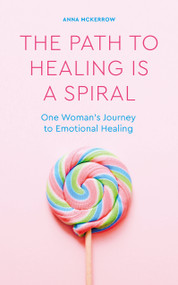 The Path to Healing is a Spiral (One woman's journey to emotional healing) by Anna McKerrow, 9781786786159